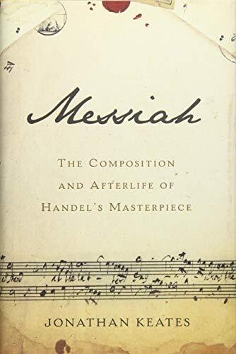 The Composition and Afterlife of Handel's Masterpiece

From Handel's renowned biographer, the story of one of the most celebrated compositions of Western classical music, Handel's famous oratorio, Messiah In the late summer of 1741, George Friderick Hande