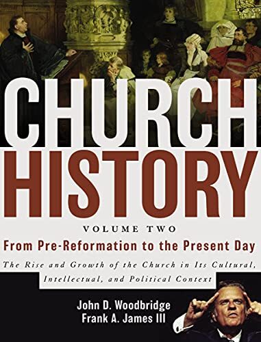 Church History, Volume Two: From Pre-Reformation to the Present Day, by John D. Woodbridge and Frank A. James III, displays the growth of the church from the Reformation times to the present within the cultural, intellectual, and political contexts of the