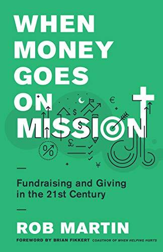 Fundraising and Giving in the 21st Century

Build high-trust ministry partnerships that are effective and joy-filled We've all seen fundraising and giving done poorly, but how do we get it right? Rob Martin was a grant maker for over twenty years and has 