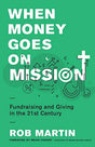 Fundraising and Giving in the 21st Century

Build high-trust ministry partnerships that are effective and joy-filled We've all seen fundraising and giving done poorly, but how do we get it right? Rob Martin was a grant maker for over twenty years and has 