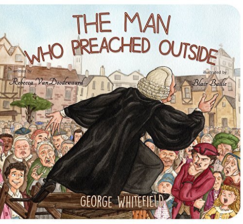 George Whitefield

In The Man Who Preached Outside, follow the great evangelist George Whitefield as he preaches the gospel in Great Britain, crosses the Atlantic in a tall ship to America, and then returns home to preach again. Look out for a man blowing