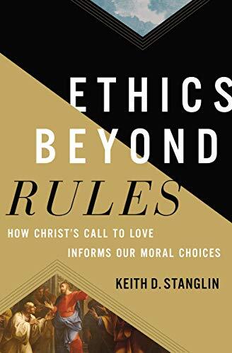 How Christ's Call to Love Informs Our Moral Choices

In Ethics Beyond Rules Keith Stanglin offers a clear and accessible guide for thoughtful Christians who want to lead ethical lives. Stanglin's easy-to-understand Christian ethical system doesn't have a 