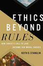 How Christ's Call to Love Informs Our Moral Choices

In Ethics Beyond Rules Keith Stanglin offers a clear and accessible guide for thoughtful Christians who want to lead ethical lives. Stanglin's easy-to-understand Christian ethical system doesn't have a 