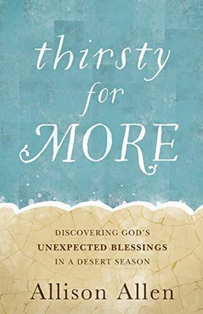 Discovering God's Unexpected Blessings in a Desert Season

When it comes to our connection with God, we dread "dry seasons," when we feel far from our life-sustaining Creator and redeemer. We want to dwell in lush valleys, not wander in trackless deserts.