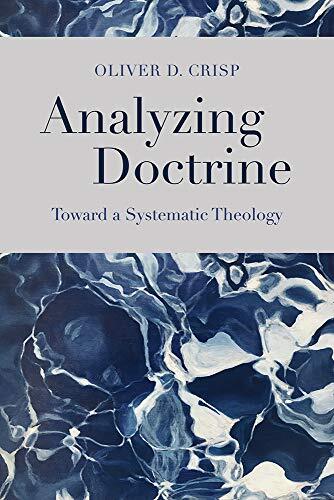 Toward a Systematic Theology

In Analyzing Doctrine Oliver Crisp carefully considers the relationship of systematic theology to analytic philosophy, arguing that the tools of analytic philosophy can be fruitfully applied to traditional systematic theology