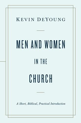 A Short, Biblical, Practical Introduction

"Demonstrates from Scripture that God's design is for men to lead in the church, and that, in the church, women should not teach or have authority over men"--