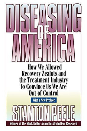 How We Allowed Recovery Zealots and the Treatment Industry to Convince Us We Are Out of Control

A Controversial Argument Against the Disease Theory of Addiction Diseasing of America is a powerful and controversial rebuttal to the "addiction as disease mo