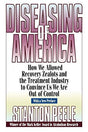 How We Allowed Recovery Zealots and the Treatment Industry to Convince Us We Are Out of Control

A Controversial Argument Against the Disease Theory of Addiction Diseasing of America is a powerful and controversial rebuttal to the "addiction as disease mo