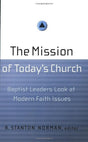 Baptist Leaders Look at Modern Faith Issues

The Mission of Today’s Church features twelve essays written by Baptist leaders addressing what it means to be a Christian today, how believers best work together, and what their future holds.
