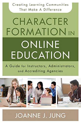 A Guide for Instructors, Administrators, and Accrediting Bodies

Joanne Jung's Character Formation in Online Education provides both sound guidance and helpful, proven tools for developing online learning communities that bring about genuine student learn
