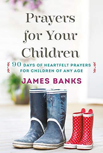 90 Days of Heartfelt Prayers for Children of Any Age

What greater gift can you give your child than faithful prayer on his or her behalf? Author and pastor James Banks provides comforting, Scripture-packed prayers to bless your children both now and for 