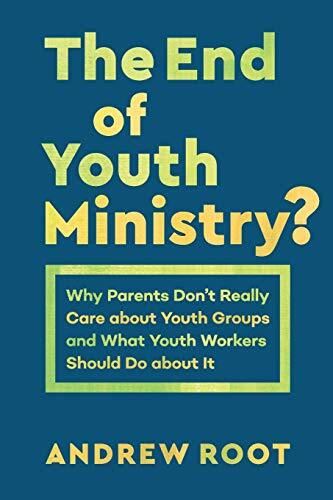 Why Parents Don't Really Care about Youth Groups and What Youth Workers Should Do about It

What is youth ministry actually for? And does it have a future? Andrew Root, a leading scholar in youth ministry and practical theology, went on a one-year journey