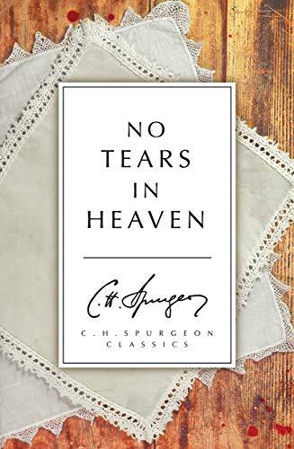 No Tears in Heaven speaks of the great joy of the Christian Faith - Heaven. This book brings together, in a new way, a number of Charles Haddon Spurgeon's exhilarating teachings on Heaven. The writings of Spurgeon, in his typically beautiful and penetrati
