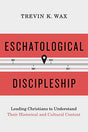 Leading Christians to Understand Their Historical and Cultural Context

Discipleship is eschatological in nature, because the church that makes and receives disciples is eschatological in nature. Often eschatology is thought to refer only to “last things”