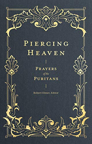 Prayers of the Puritans

"That prayer is most likely to pierce heaven which first pierces one's own heart." For the Puritans, prayer was neither casual nor dull. Their prayers were passionate affairs, from earnestly pleading for mercy to joyful praise. Th