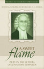 Piety in the Letters of Jonathan Edwards

A Sweet Flame introduces readers to the piety of Jonathan Edwards (1703-1758). Dr. Haykins biographical sketch of Edwards captures the importance the New England minister placed on Scripture, family piety, and the