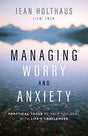 Practical Tools to Help You Deal with Life's Challenges

Scripture says "be anxious for nothing," yet most of us find ourselves increasingly worried and anxious--about our families, our jobs, our finances, our security, and so much more. We're even worrie