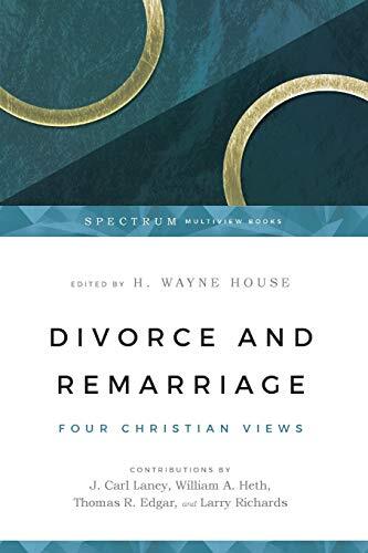 Four Christian Views

Editor H. Wayne House introduces a lively debate on varying Christian views of divorce and remarriage. Contributors include J. Carl Laney, William Heth, Thomas Edgar and Larry Richards.