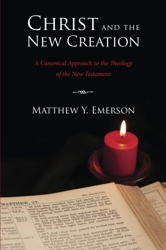 A Canonical Approach to the Theology of the New Testament

In Christ and the New Creation, Matthew Emerson takes a fresh approach to understanding New Testament theology by using a canonical methodology. Although typically confined to Old Testament theolo