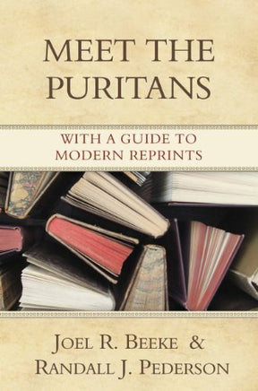 With a Guide to Modern Reprints

Puritan literature has so multiplied that few book lovers can afford to purchase all that is being republished. What books should one buy? Where can one find a brief summary of each Puritan work and a brief description of 