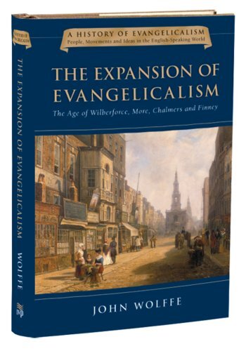 The Age of Wilberforce, More, Chalmers and Finney

John Wolffe provides an authoritative account of evangelicalism from the 1790s to the 1840s, making extensive use of primary sources. A compelling book, rich in detail, that will excite history buffs, stu
