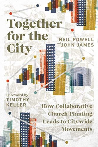 How Collaborative Church Planting Leads to Citywide Movements

We need a bigger vision for the city. Pastors Neil Powell and John James contend that to truly transform a city, the gospel compels us to create localized, collaborative church planting moveme