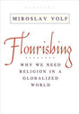 Why We Need Religion in a Globalized World

A celebrated theologian explores how the greatest dangers to humanity, as well as the greatest promises for human flourishing, are at the intersection of religion and globalization More than almost anything else