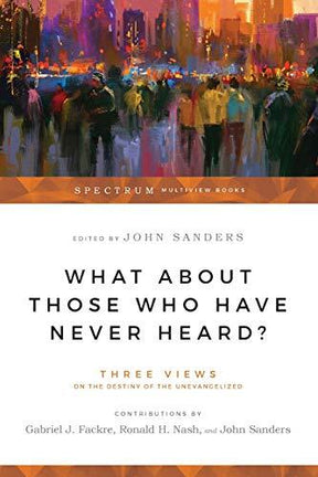 Three Views on the Destiny of the Unevangelized

Voted one of Christianity Today's 1996 Books of the Year! What is the fate of those who die never hearing the gospel? Do Hindus, Jews, agnostics and others who do not profess faith in Christ really suffer d