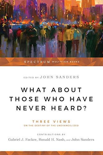 Three Views on the Destiny of the Unevangelized

Voted one of Christianity Today's 1996 Books of the Year! What is the fate of those who die never hearing the gospel? Do Hindus, Jews, agnostics and others who do not profess faith in Christ really suffer d