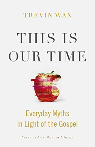 Everyday Myths in Light of the Gospel

In This is Our Time, Trevin Wax provides snapshots of 21st-century American life in order to help Christians understand the times.