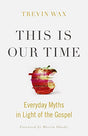 Everyday Myths in Light of the Gospel

In This is Our Time, Trevin Wax provides snapshots of 21st-century American life in order to help Christians understand the times.