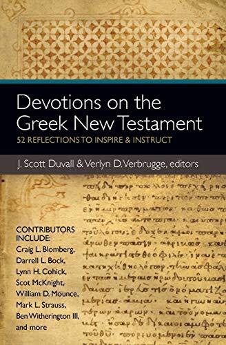 52 Reflections to Inspire & Instruct

Devotions on the Greek New Testament by J. Scott Duvall and Verlyn D. Verbrugge contains 52 devotions, based on the Greek New Testament and written by some of the best Greek scholars of today, which will inspire stude