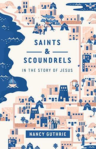 Saints and Scoundrels in the Story of Jesus tells the story of 10 people who are integral to the story of Jesus, putting the characters in context of the whole Bible and delving into what they reveal about Christ.