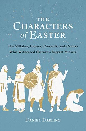 The Villains, Heroes, Cowards, and Crooks Who Witnessed History's Biggest Miracle

"In The Characters of Easter, you'll become acquainted with the unlikely collection of ordinary people who witnessed the miracle of Christ's death and resurrection. Enter t