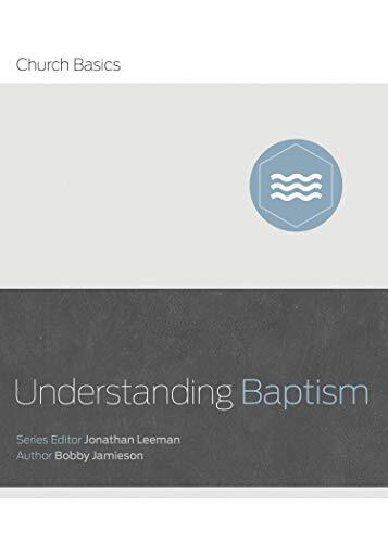 Understanding Baptism provides an entry-level introduction to the meaning and purpose of baptism.