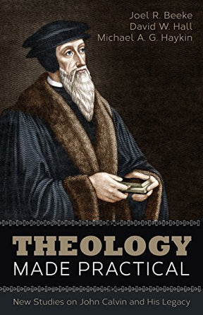 New Studies on John Calvin and His Legacy

In Theology Made Practical, Joel R. Beeke, David W. Hall, and Michael A. G. Haykin declare the significance of John Calvin's life and ideas particularly his contributions to systematic theology, pastoral theology
