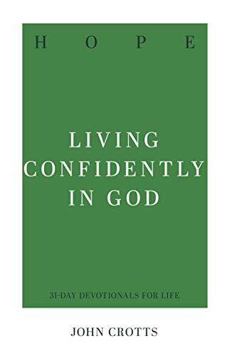 Living Confidently in God

"Christian hope isn't self-made-it's a sustaining certainty because it's based on God's promises, not wishful thinking. Strengthen your heart with hope through 31 devotional readings and practical exercises"--