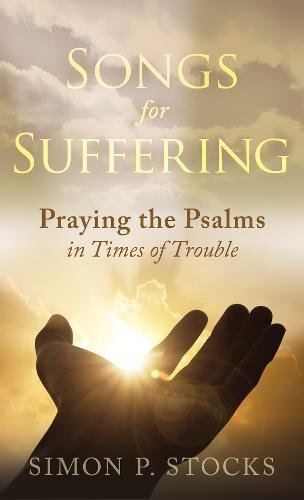 Praying the Psalms in Times of Trouble

In this practical, pastoral book, author Simon P. Stocks leads readers through the Psalms during times of difficulty and despair, helping them to pray and draw nearer to God.