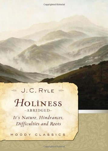 Its Nature, Hindrances, Difficulties, and Roots

Now with a new foreword by John MacArthur. J.C. Ryle's Holiness has imparted a standing challenge to Christians for 130 years. In this new, slimmed-down series of excerpts from Ryle's masterwork, we aim to 