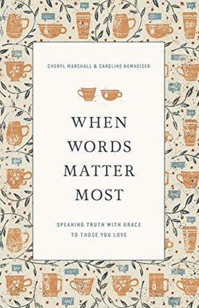 Speaking Truth with Grace to Those You Love

In When Words Matter Most, Cheryl Marshall and Caroline Newheiser encourage and guide women to discover that they can make a difference in the lives of those they love who are worried, weary, wayward, and weepi