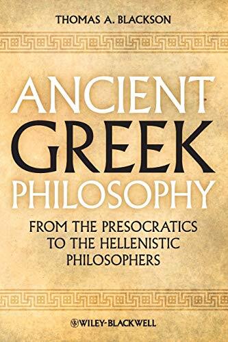 Ancient Greek Philosophy From the Presocratics to the Hellenistic Philosophers