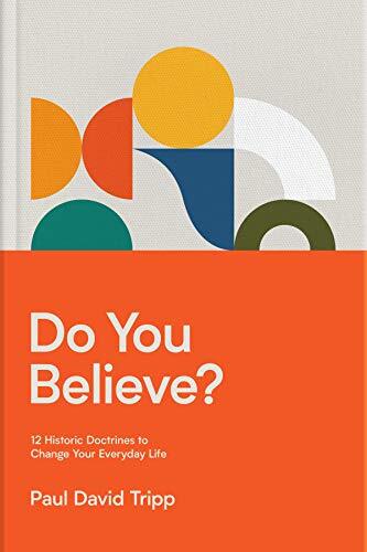 12 Historic Doctrines to Change Your Everyday Life

In his latest book, Do You Believe?, pastor and best-selling author Paul David Tripp unpacks 12 core doctrines and how they engage and transform the human heart and mind.
