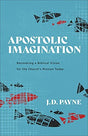 Recovering a Biblical Vision for the Church's Mission Today

A leading expert in the field of Christian missions encourages the church to recover the apostolic imagination that fueled the multiplication of disciples in the first century. J. D. Payne exami