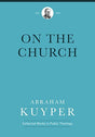 "On the church" contains seven of Abraham Kuyper's essential works on the church as it relates to its surrounding culture"--Book jacket.