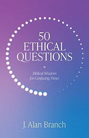 Biblical Wisdom for Confusing Times

We cannot escape ethical questions. What Christians need is guidance to think well. In 50 Ethical Questions, J. Alan Branch addresses pointed questions regarding ethics, sexuality, marriage and divorce, bioethics, and 