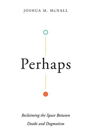 Reclaiming the Space Between Doubt and Dogmatism

Christians are sometimes faced with uncertainty. Could embracing a stance of "perhaps" lead to greater faith? Instead of affirming either extreme of unchecked doubt or zealous dogmatism, theologian Joshua 