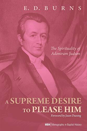 The Spirituality of Adoniram Judson

Adoniram Judson was not only a historic figurehead in the first wave of foreign missionaries from the United States and a hero in his own day, but his story still wins the admiration of Christians even today. Though nu
