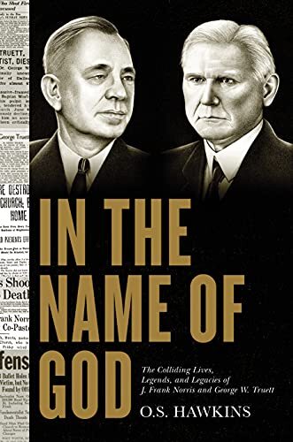The Colliding Lives, Legends, and Legacies of J. Frank Norris and George W. Truett

In the Name of God tells the story of two of the most iconic figures of national lore, George W. Truett and J. Frank Norris, who dominated much of the first half of twenti