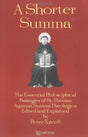 The Most Essential Philosophical Passages of St. Thomas Aquinas' Summa Theologica

A shortened version of Kreeft's much larger Summa of the Summa, which in turn was a shortened version of the Summa Theologica. The reason for the double shortening is prett