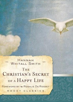 Now with a new foreword by Rosalie De Rosset. Though her life was difficult, Hannah Whitall Smith's message was joyful. In the Christian's Secret of a Happy Life, she writes, "Jesus came to save you fully now, in this life, from the power and dominion of 